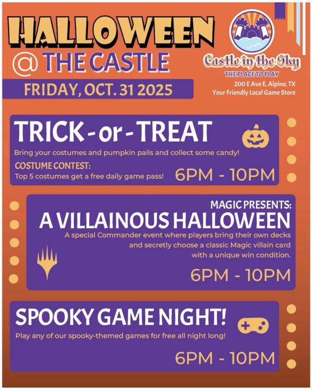 Halloween is right around the corner y'all!

We'd love to see you at the Castle for some Treats, Games, and Spooky Fun Time!

🎃 Trick-or-Treat - stop by and grab some candy (And a Costume Contest too!)

🎴Commander Night at the Castle - a special Magic event!

 🎮 Spooky Game Night - play our spooky-themed games for free!

You'll have a blast, hope to see you there!

 #castleintheskygames #theplacetoplay #alpinetx #friendlylocalgamestore #magicthegathering #mtgcommunity #Halloween #halloween2025