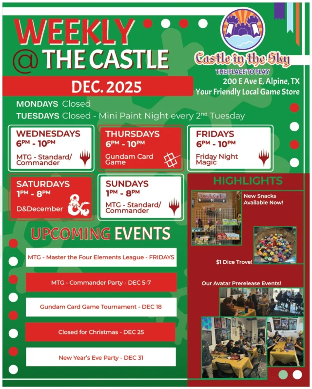 Here's what we've got happening at the Castle this month!

🔥 Starting today is our MTG Presents: Mastering the Four Elements League! A Sealed event featuring the four elemental bending types from Avatar: The Last Airbender!

🎁 We'll have a Commander Party over the weekend as well!

🐲 We're bringing back our D&December events from last year. Expect some light one-shots and yuletide themed adventurers on Saturdays!

❄️And so much more!

 #castleintheskygames #theplacetoplay #alpinetx #friendlylocalgamestore #MTGxATLA #magicthegathering #supportyourlgs #playhere